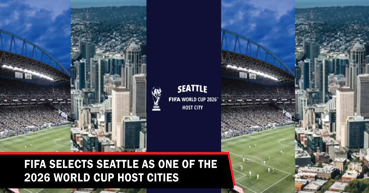 FIFA selects Seattle as one of the 2026 World Cup host cities