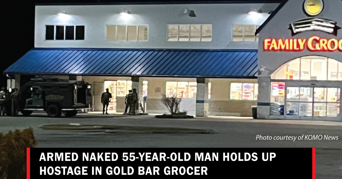 Armed naked man holds up hostage in Gold Bar grocer Lynnwood Times