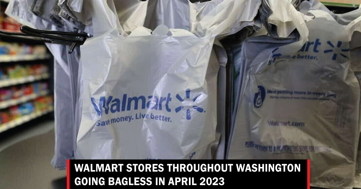 Walmart stores throughout Washington going bagless in April 2023