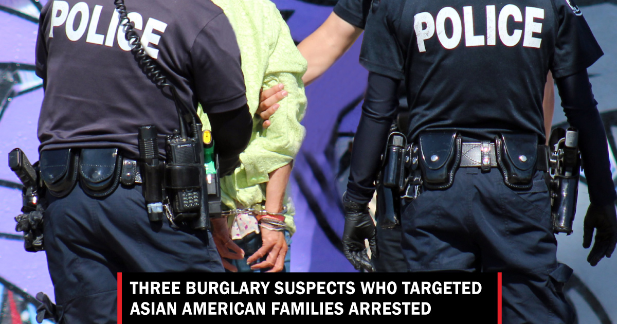 Three Burglary Suspects Who Targeted Asian American Families Arrested ...