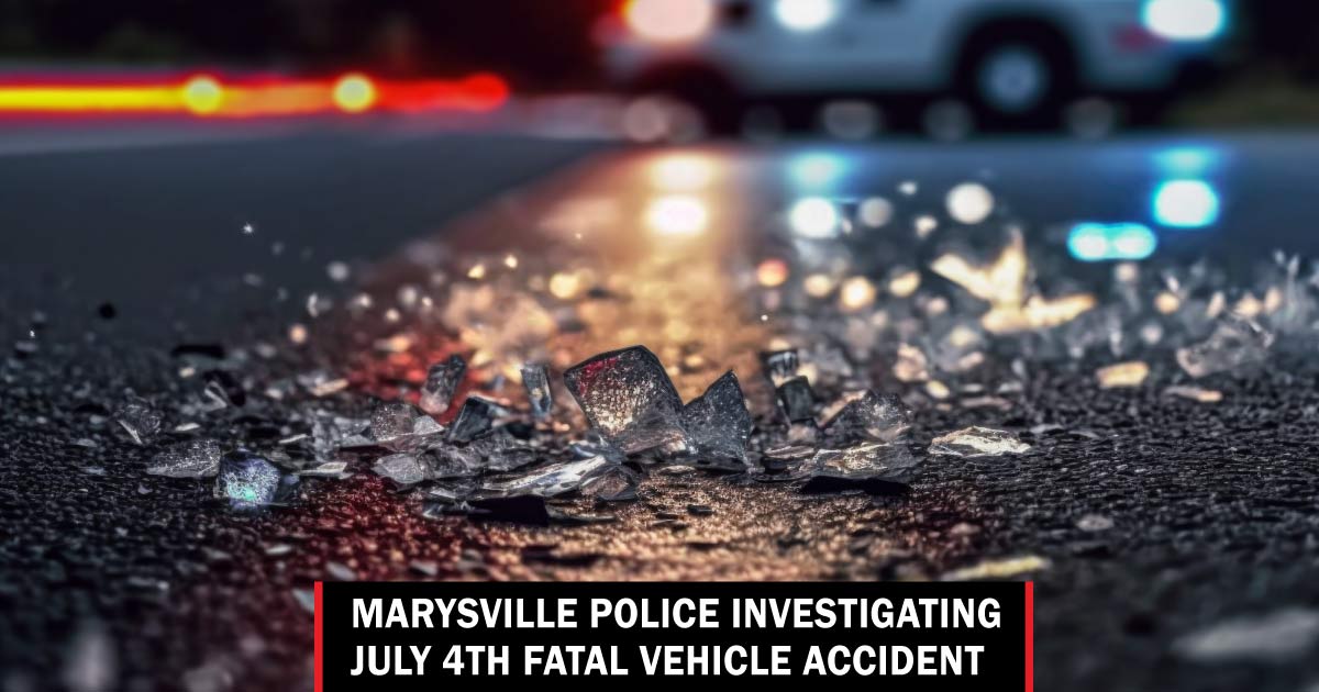 Marysville police investigating July 4th fatal vehicle accident